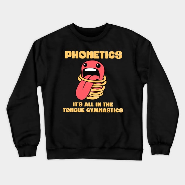 Phonetics - It's all in the tongue gymnastics - Linguistics Crewneck Sweatshirt by isstgeschichte